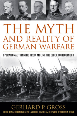 Gerhard P. Gross - The Myth and Reality of German Warfare: Operational Thinking from Moltke the Elder to Heusinger