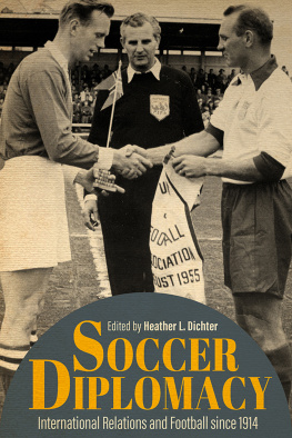 Heather L. Dichter (editor) - Soccer Diplomacy: International Relations and Football since 1914 (Studies in Conflict, Diplomacy, and Peace)