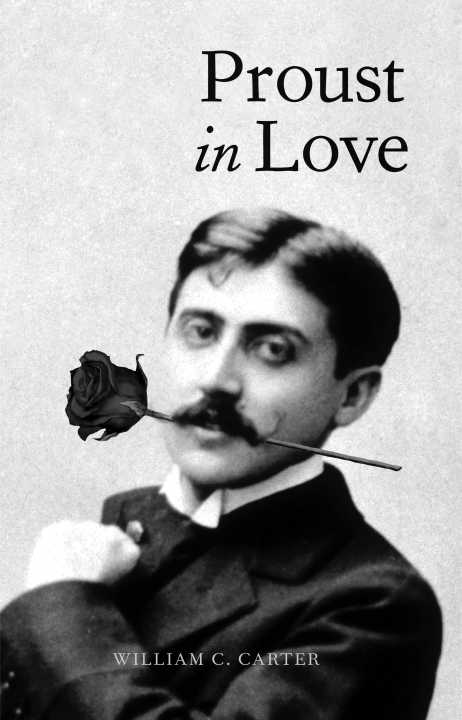 Proust in Love Proust in Love WILLIAM C CARTER - photo 1