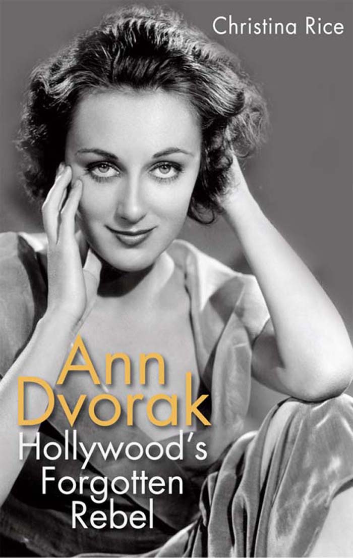 Ann Dvorak Ann Dvorak Hollywoods Forgotten Rebel C HRISTINA R ICE - photo 1