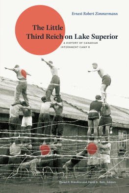 Ernest Robert Zimmermann The Little Third Reich on Lake Superior: A History of Canadian Internment Camp R