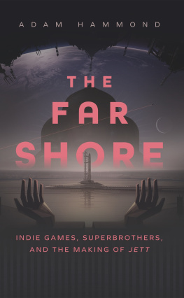 Adam Hammond - The Far Shore: Indie Games, Superbrothers, and the Making of JETT