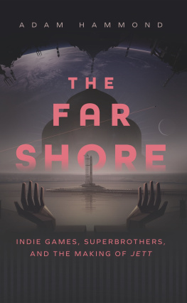 Adam Hammond The Far Shore: Indie Games, Superbrothers, and the Making of JETT