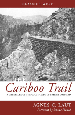 Agnes C. Laut The Cariboo Trail