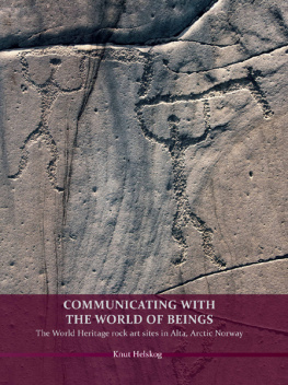 Knut Helskog - Communicating With the World of Beings: The World Heritage Rock Art Sites in Alta, Arctic Norway