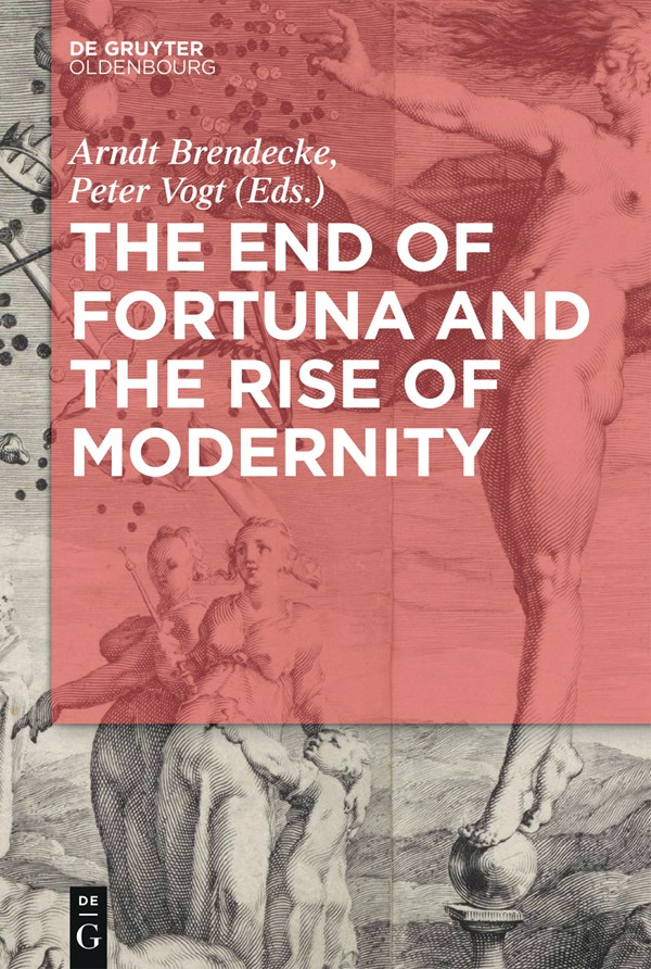 Arndt Brendecke Peter Vogt Eds The End of Fortuna and the Rise of - photo 1