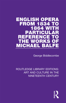 George Biddlecombe - English Opera from 1834 to 1864 with Particular Reference to the Works of Michael Balfe