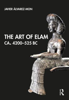 Javier Álvarez-Mon - The Art of Elam CA. 4200–525 BC