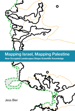 Jess Bier Mapping Israel, Mapping Palestine : How Occupied Landscapes Shape Scientific Knowledge