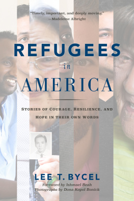 Lee T Bycel - Refugees in America: Stories of Courage, Resilience, and Hope in Their Own Words