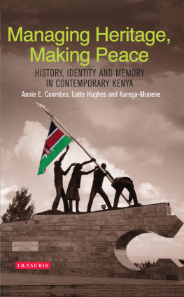 Annie E. Coombes - Managing Heritage, Making Peace: History, Identity and Memory in Contemporary Kenya