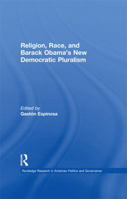 Gastón Espinosa - Religion, Race, and Barack Obamas New Democratic Pluralism