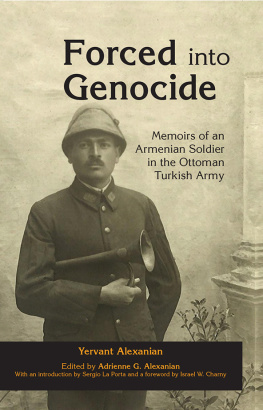 Adrienne G. Alexanian - Forced Into Genocide: Memoirs of an Armenian Soldier in the Ottoman Turkish Army