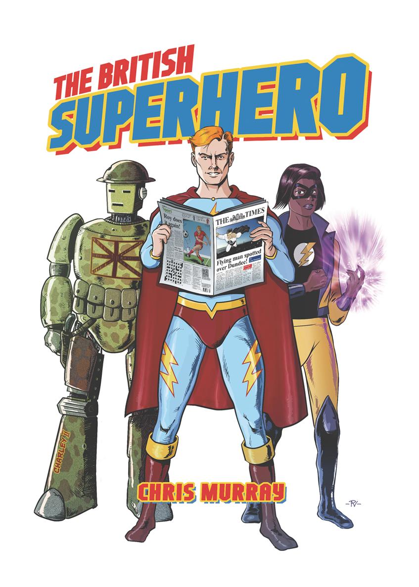 THE BRITISH SUPERHERO THE BRITISH SUPERHERO Chris Murray University Press - photo 1