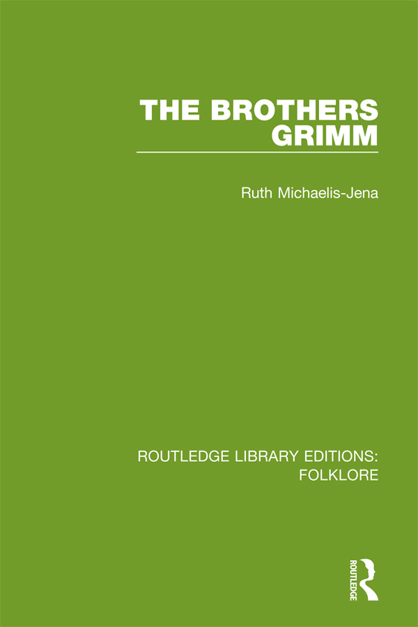 ROUTLEDGE LIBRARY EDITIONS FOLKLORE Volume 3 THE BROTHERS GRIMM THE BROTHERS - photo 1