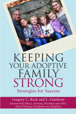 Gregory C. Keck and L. Gianforte Keeping Your Adoptive Family Strong: Strategies for Success