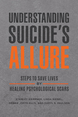 Stanley Krippner - Understanding Suicides Allure: Steps to Save Lives by Healing Psychological Scars