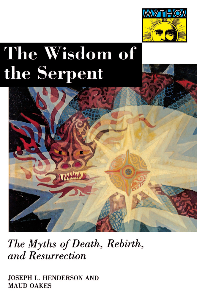 THE WISDOM OF THE SERPENT The Myths of Death Rebirth and Resurrection - photo 1