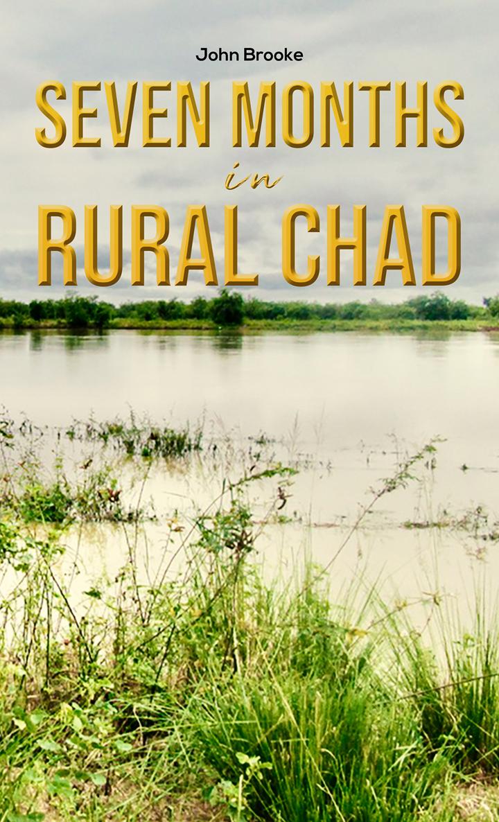 Seven Months in Rural Chad John Brooke Austin Macauley Publishers 2020-10-30 - photo 1