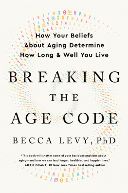 Becca Levy PhD - Breaking the Age Code: How Your Beliefs About Aging Determine How Long and Well You Live