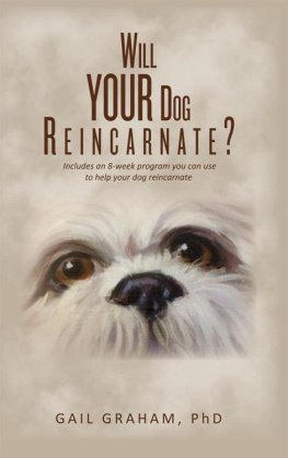 Gail Graham Will YOUR Dog Reincarnate?: Includes an 8-week program you can use to help your dog reincarnate