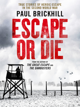 Paul Brickhill - Escape or Die: True Stories of Heroic Escape in the Second World War