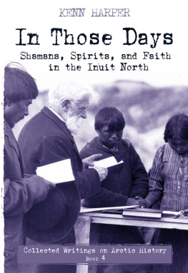 Kenn Harper - In Those Days: Shamans, Spirits, and Faith in the Inuit North