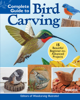 Editors of Woodcarving Illustrated - Complete Guide to Bird Carving: 15 Beautiful Beginner-to-Advanced Projects