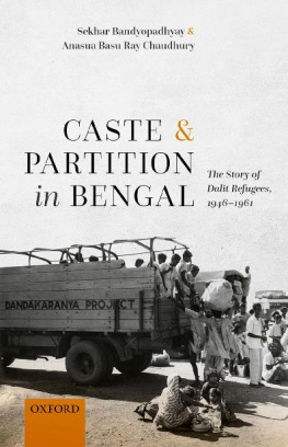 Sekhar Bandyopadhyay - Caste and Partition in Bengal: The Story of Dalit Refugees, 1946-1961