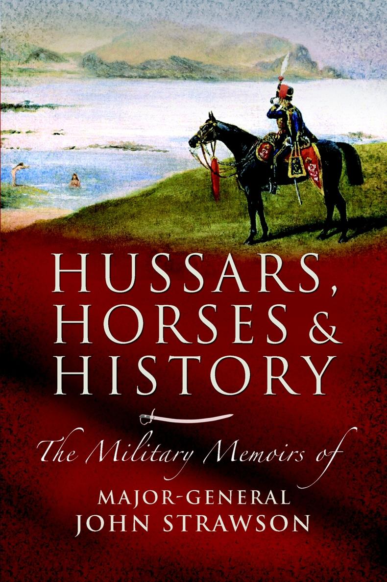 Hussars Horses and History John Strawson First published in Great Britain - photo 1