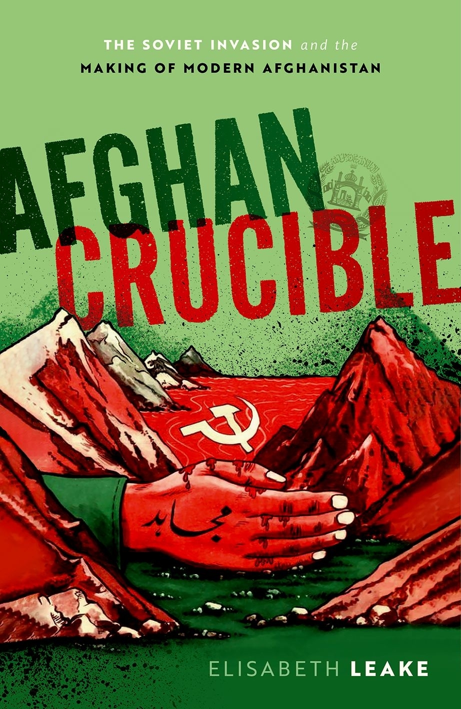 Afghan Crucible The Soviet Invasion and the Making of Modern Afghanistan - image 1