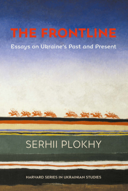 Serhii Plokhy - The Frontline: Essays on Ukraine’s Past and Present