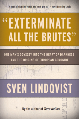 Sven Lindqvist Exterminate All the Brutes: One Mans Odyssey into the Heart of Darkness and the Origins of European Genocide