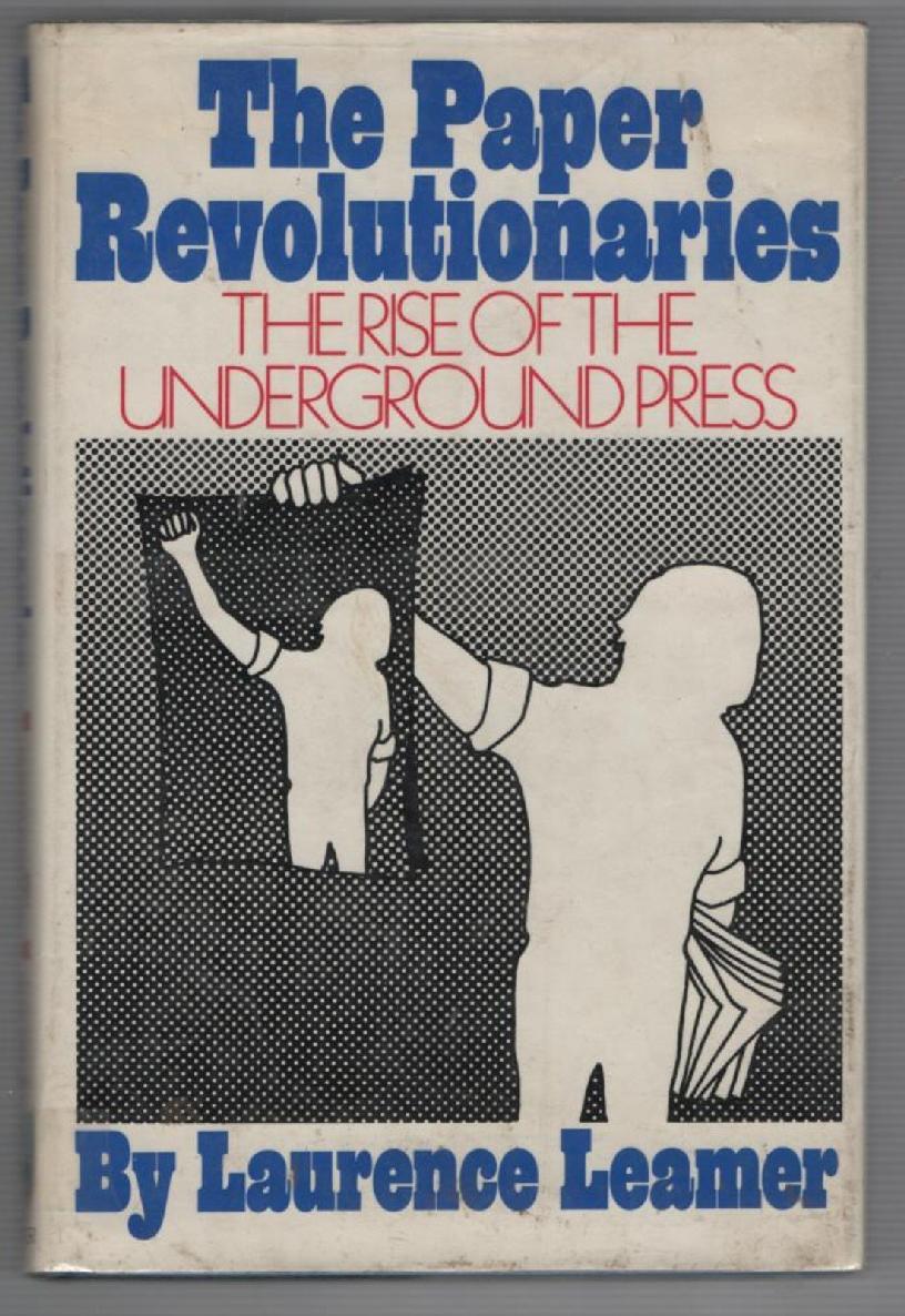 The Paper Revolutionaries The Rise of the Underground Press - photo 1