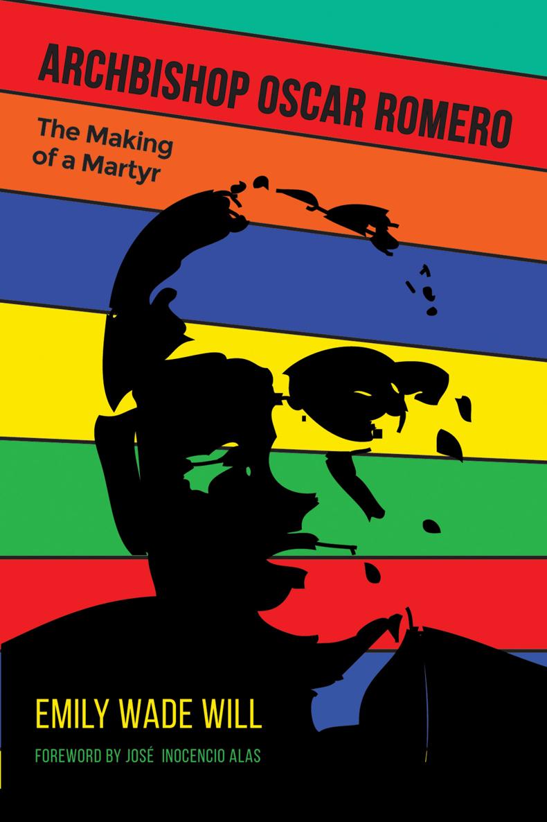 Archbishop Oscar Romero The Making of a Martyr By Emily Wade Will With a - photo 1