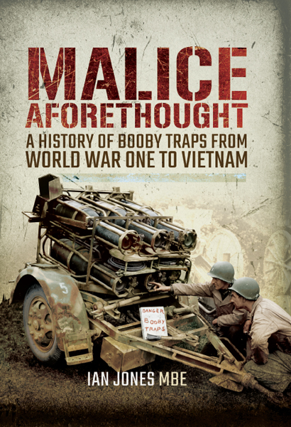 Malice Aforethought The History of Booby Traps from World War One to Vietnam - photo 1