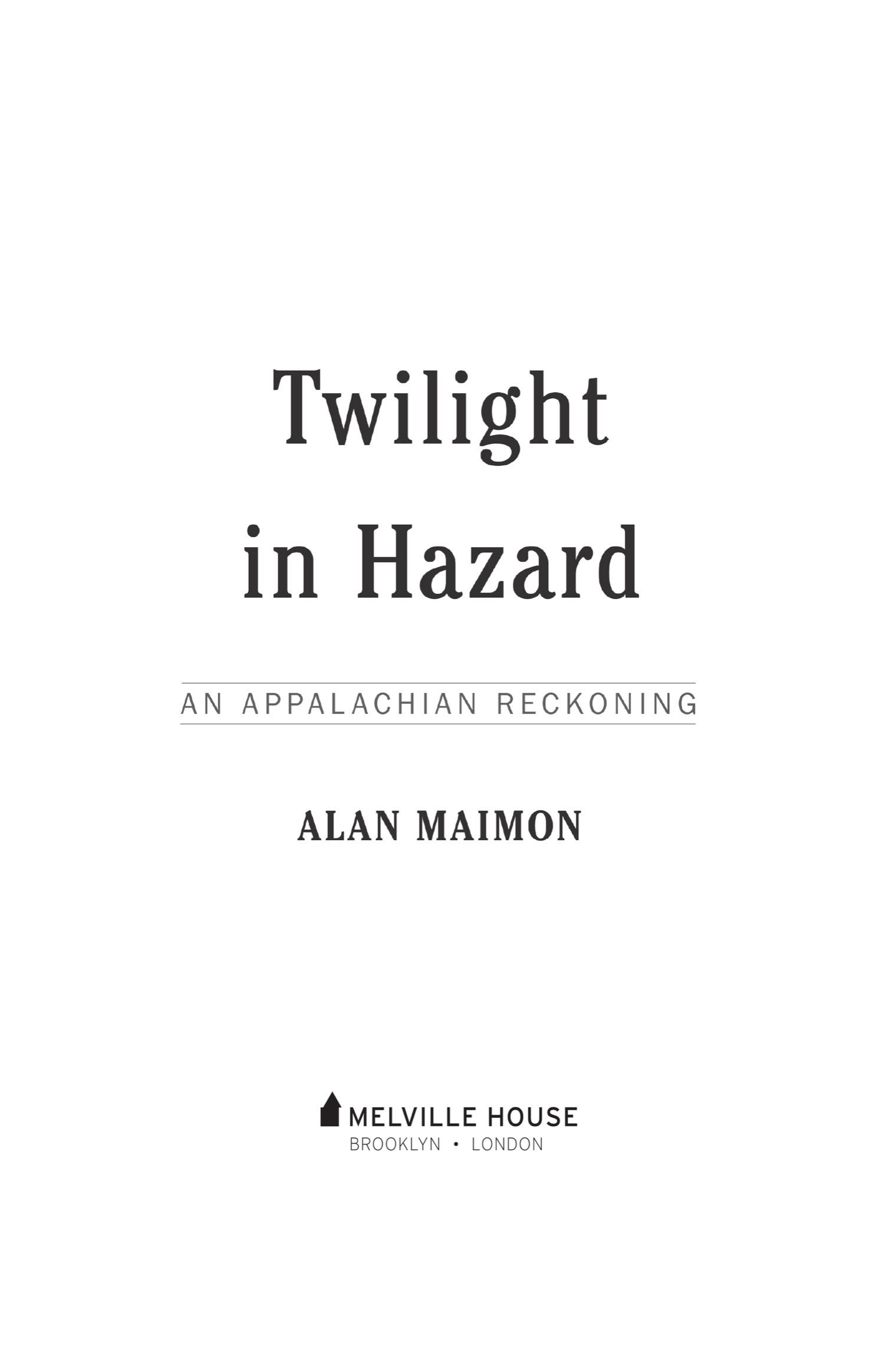 Twilight in Hazard An Appalachian Reckoning First published in 2021 by - photo 2