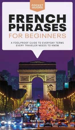 Gail Stein - French Phrases for Beginners: A Foolproof Guide to Everyday Terms Every Traveler Needs to Know