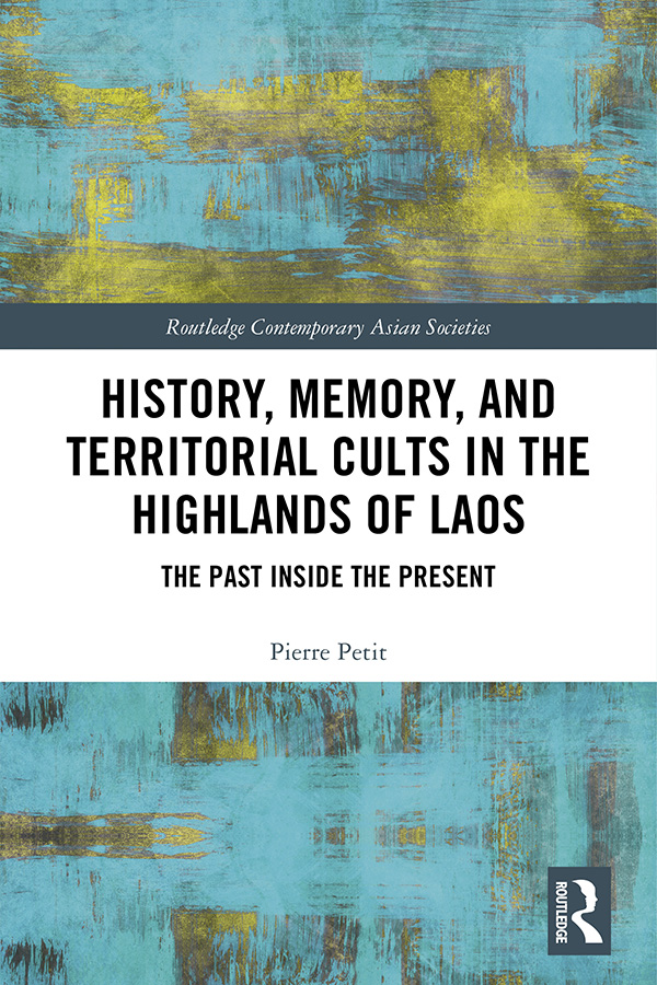 History Memory and Territorial Cults in the Highlands of Laos This book - photo 1