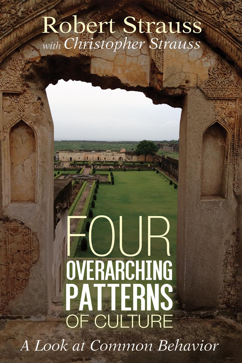 Four Overarching Patterns of Culture A Look at Common Behavior Robert Strauss - photo 1