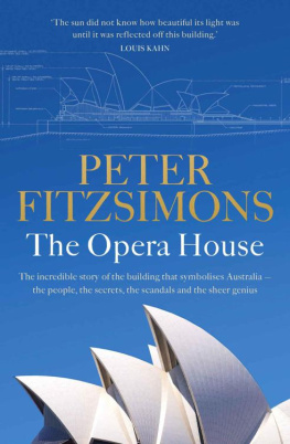 Peter FitzSimons The Opera House: The Opera House: The extraordinary story of the building that symbolises Australia the people, the secrets, the scandals and the sheer genius