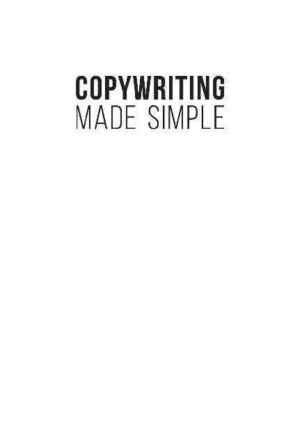 Copywriting Made Simple How to write powerful and persuasive copy that sells - photo 1