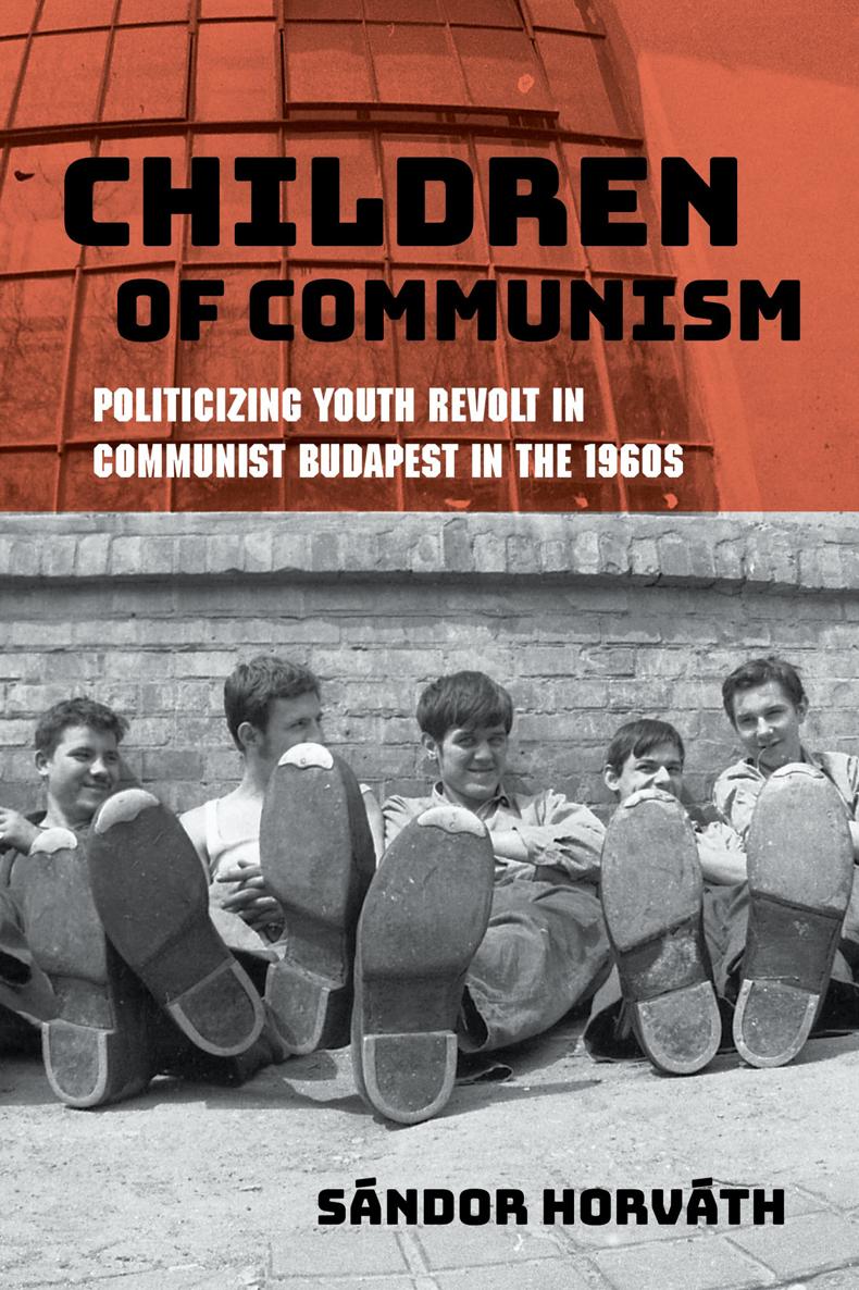 CHILDREN OF COMMUNISM STUDIES IN HUNGARIAN HISTORY Lszl Borhi editor CHILDREN - photo 1