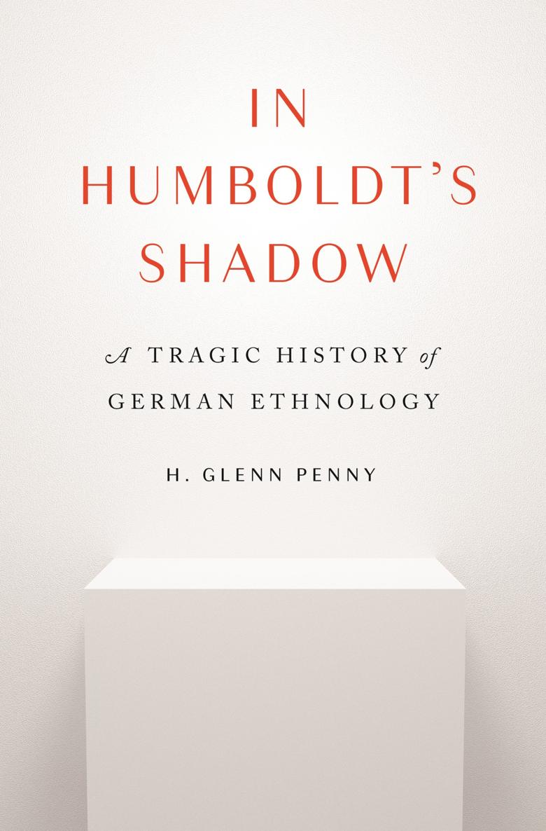 IN HUMBOLDTS SHADOW In Humboldts Shadow A TRAGIC HISTORY OF GERMAN ETHNOLOGY - photo 1