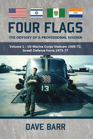 Dave Barr Four Flags, the Odyssey of a Professional Soldier: Part 1: US Marine Corps Vietnam 1969-72, Israeli Defence Force 1975-77