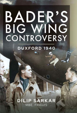 Dilip Sarkar Baders Big Wing Controversy : Duxford 1940