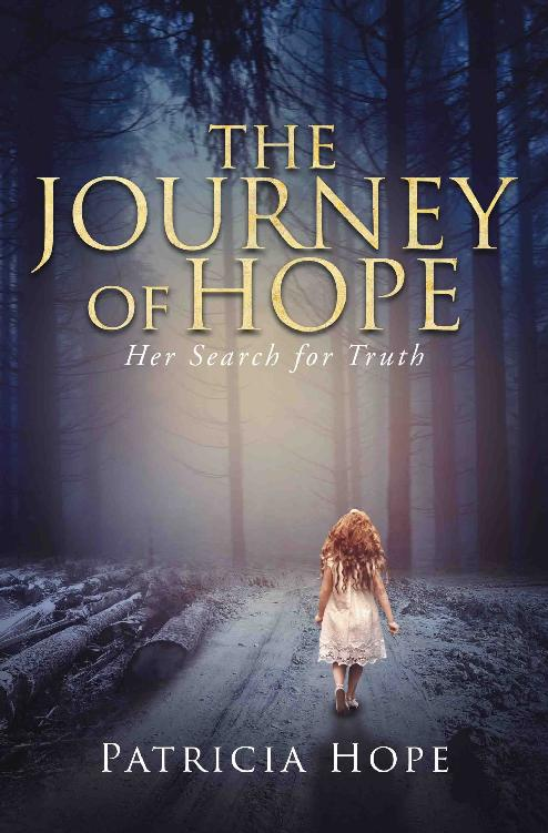 Patricia Hope THE JOURNEY OF HOPE Copyright 2018 Patricia Hope All rights - photo 1