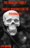Leo Hardy - Manson Family : Charles Mansons Cult of Personality