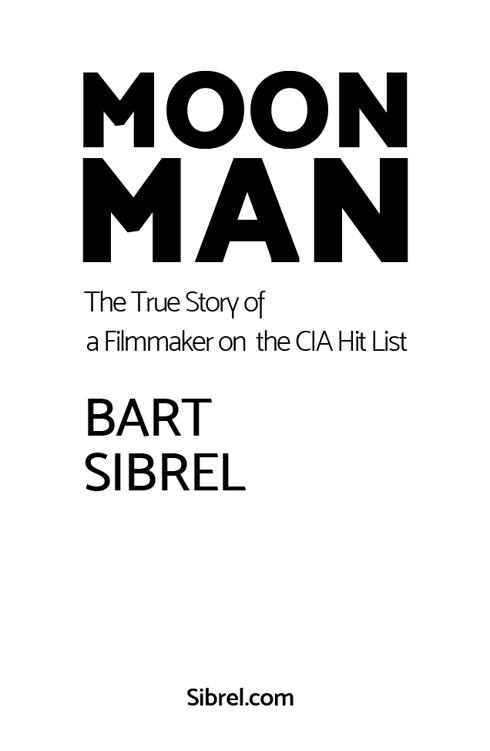 M oon Man The True Story of a Filmmaker on the CIA Hit List - photo 1