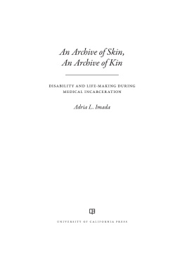Adria L. Imada - An Archive of Skin, An Archive of Kin: Disability and Life-Making during Medical Incarceration